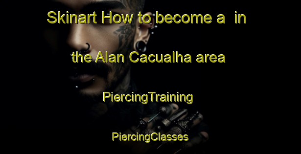 Skinart How to become a  in the Alan Cacualha area | #PiercingTraining #PiercingClasses #SkinartTraining-Mexico