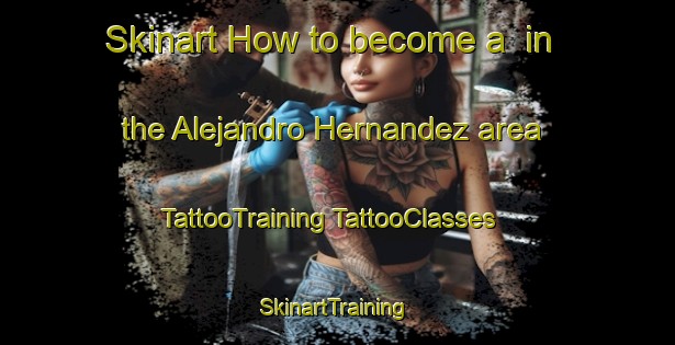 Skinart How to become a  in the Alejandro Hernandez area | #TattooTraining #TattooClasses #SkinartTraining-Mexico