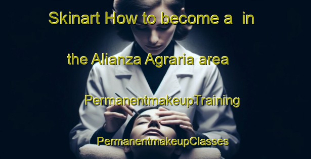 Skinart How to become a  in the Alianza Agraria area | #PermanentmakeupTraining #PermanentmakeupClasses #SkinartTraining-Mexico