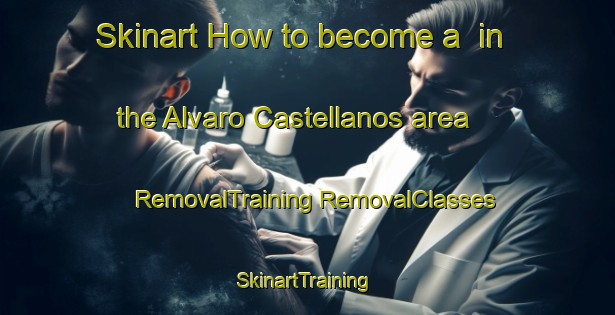 Skinart How to become a  in the Alvaro Castellanos area | #RemovalTraining #RemovalClasses #SkinartTraining-Mexico