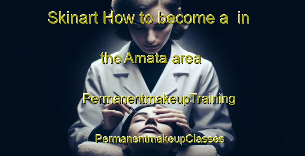 Skinart How to become a  in the Amata area | #PermanentmakeupTraining #PermanentmakeupClasses #SkinartTraining-Mexico