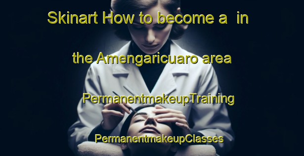 Skinart How to become a  in the Amengaricuaro area | #PermanentmakeupTraining #PermanentmakeupClasses #SkinartTraining-Mexico