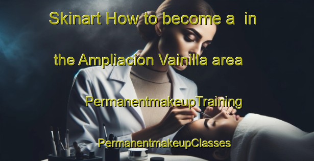 Skinart How to become a  in the Ampliacion Vainilla area | #PermanentmakeupTraining #PermanentmakeupClasses #SkinartTraining-Mexico