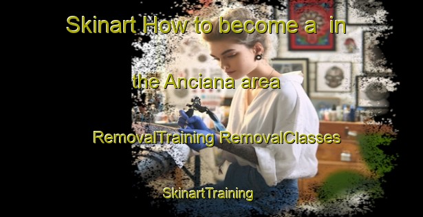 Skinart How to become a  in the Anciana area | #RemovalTraining #RemovalClasses #SkinartTraining-Mexico