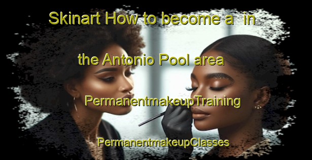 Skinart How to become a  in the Antonio Pool area | #PermanentmakeupTraining #PermanentmakeupClasses #SkinartTraining-Mexico