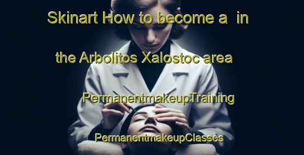 Skinart How to become a  in the Arbolitos Xalostoc area | #PermanentmakeupTraining #PermanentmakeupClasses #SkinartTraining-Mexico