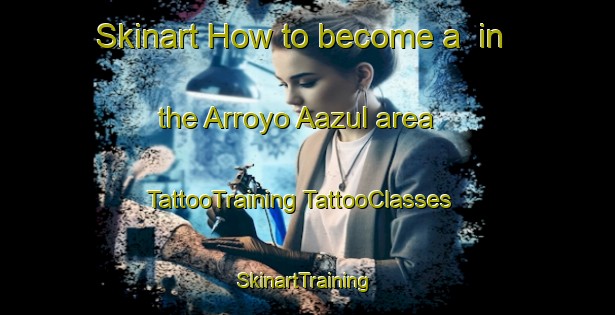 Skinart How to become a  in the Arroyo Aazul area | #TattooTraining #TattooClasses #SkinartTraining-Mexico