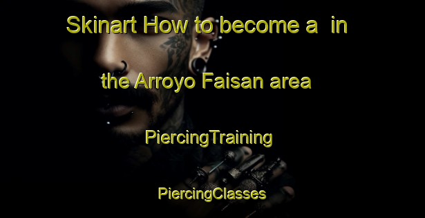 Skinart How to become a  in the Arroyo Faisan area | #PiercingTraining #PiercingClasses #SkinartTraining-Mexico