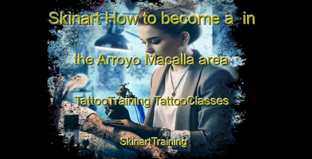 Skinart How to become a  in the Arroyo Macalla area | #TattooTraining #TattooClasses #SkinartTraining-Mexico