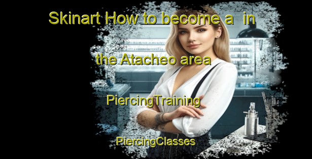 Skinart How to become a  in the Atacheo area | #PiercingTraining #PiercingClasses #SkinartTraining-Mexico