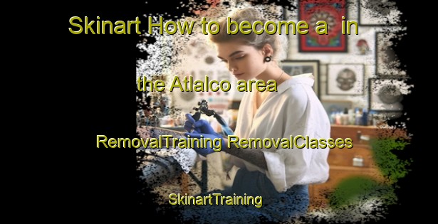 Skinart How to become a  in the Atlalco area | #RemovalTraining #RemovalClasses #SkinartTraining-Mexico