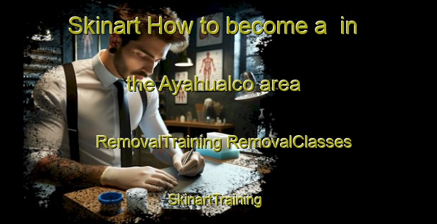 Skinart How to become a  in the Ayahualco area | #RemovalTraining #RemovalClasses #SkinartTraining-Mexico