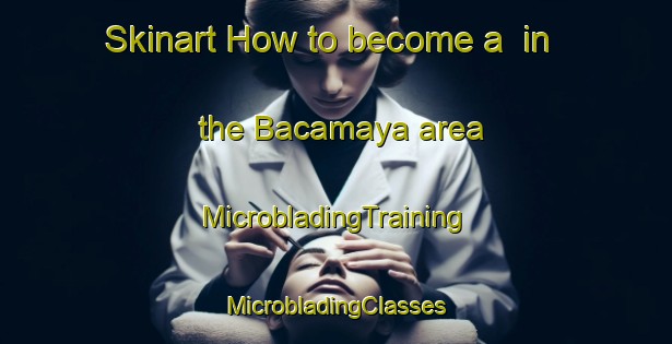 Skinart How to become a  in the Bacamaya area | #MicrobladingTraining #MicrobladingClasses #SkinartTraining-Mexico