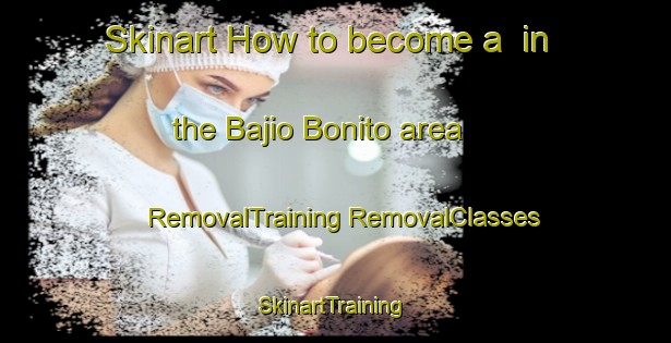 Skinart How to become a  in the Bajio Bonito area | #RemovalTraining #RemovalClasses #SkinartTraining-Mexico