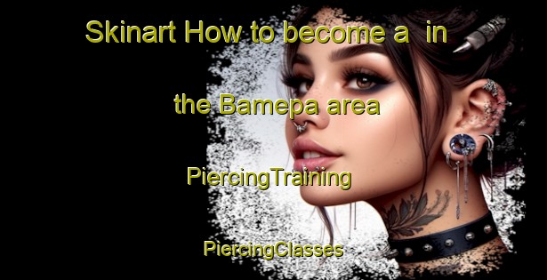 Skinart How to become a  in the Bamepa area | #PiercingTraining #PiercingClasses #SkinartTraining-Mexico