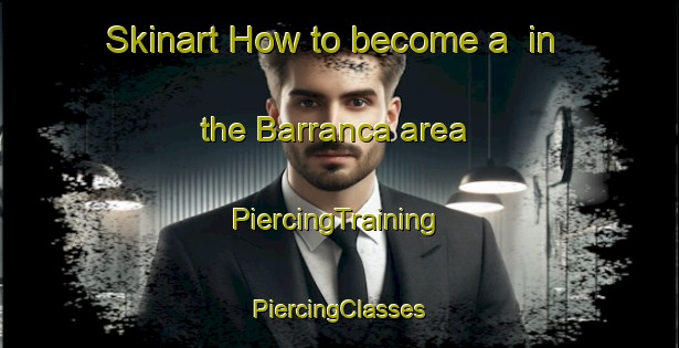 Skinart How to become a  in the Barranca area | #PiercingTraining #PiercingClasses #SkinartTraining-Mexico