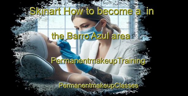 Skinart How to become a  in the Barro Azul area | #PermanentmakeupTraining #PermanentmakeupClasses #SkinartTraining-Mexico