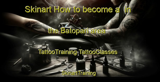 Skinart How to become a  in the Batopari area | #TattooTraining #TattooClasses #SkinartTraining-Mexico