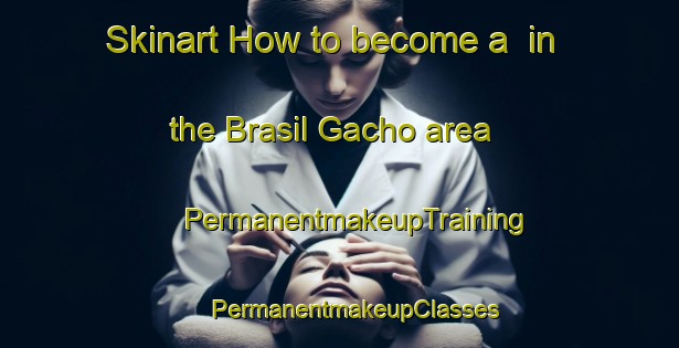 Skinart How to become a  in the Brasil Gacho area | #PermanentmakeupTraining #PermanentmakeupClasses #SkinartTraining-Mexico