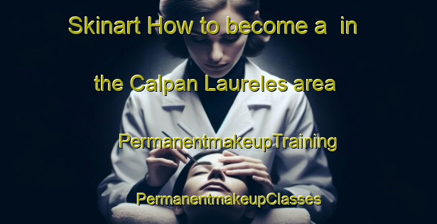 Skinart How to become a  in the Calpan Laureles area | #PermanentmakeupTraining #PermanentmakeupClasses #SkinartTraining-Mexico