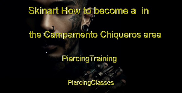 Skinart How to become a  in the Campamento Chiqueros area | #PiercingTraining #PiercingClasses #SkinartTraining-Mexico