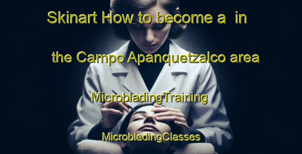 Skinart How to become a  in the Campo Apanquetzalco area | #MicrobladingTraining #MicrobladingClasses #SkinartTraining-Mexico