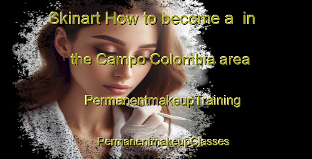 Skinart How to become a  in the Campo Colombia area | #PermanentmakeupTraining #PermanentmakeupClasses #SkinartTraining-Mexico