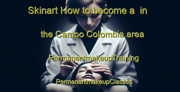 Skinart How to become a  in the Campo Colombia area | #PermanentmakeupTraining #PermanentmakeupClasses #SkinartTraining-Mexico