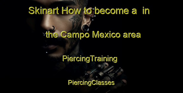 Skinart How to become a  in the Campo Mexico area | #PiercingTraining #PiercingClasses #SkinartTraining-Mexico