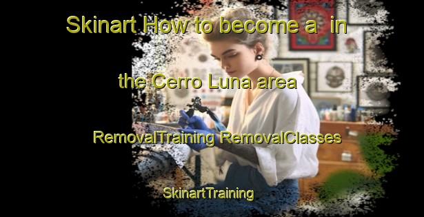 Skinart How to become a  in the Cerro Luna area | #RemovalTraining #RemovalClasses #SkinartTraining-Mexico