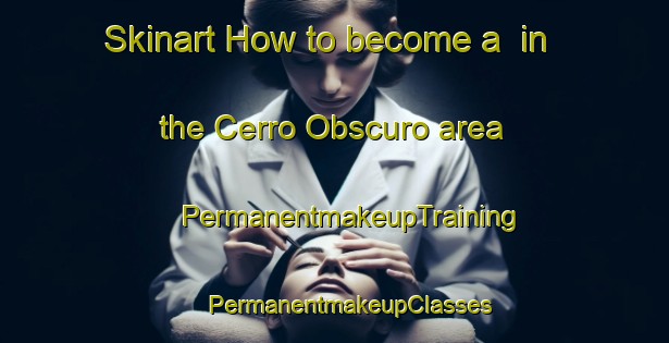 Skinart How to become a  in the Cerro Obscuro area | #PermanentmakeupTraining #PermanentmakeupClasses #SkinartTraining-Mexico