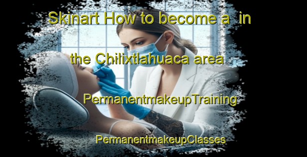 Skinart How to become a  in the Chilixtlahuaca area | #PermanentmakeupTraining #PermanentmakeupClasses #SkinartTraining-Mexico