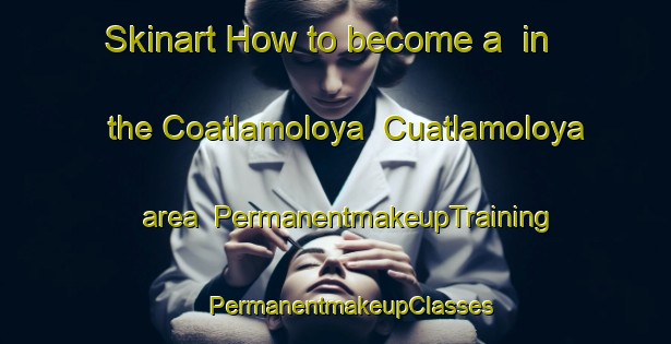 Skinart How to become a  in the Coatlamoloya  Cuatlamoloya area | #PermanentmakeupTraining #PermanentmakeupClasses #SkinartTraining-Mexico