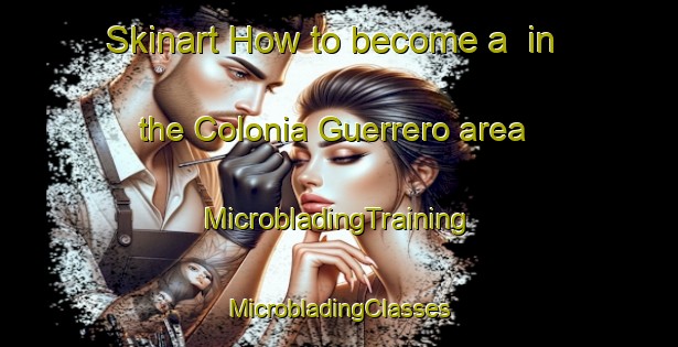 Skinart How to become a  in the Colonia Guerrero area | #MicrobladingTraining #MicrobladingClasses #SkinartTraining-Mexico