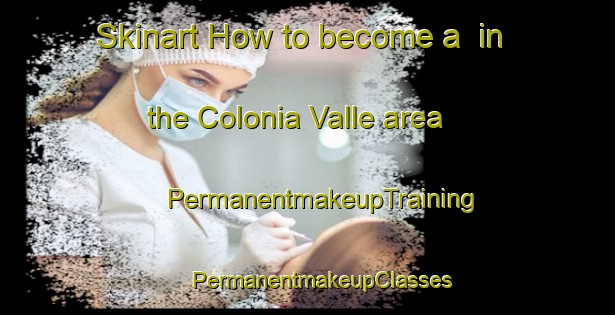 Skinart How to become a  in the Colonia Valle area | #PermanentmakeupTraining #PermanentmakeupClasses #SkinartTraining-Mexico