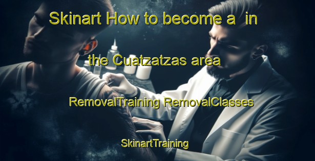 Skinart How to become a  in the Cuatzatzas area | #RemovalTraining #RemovalClasses #SkinartTraining-Mexico