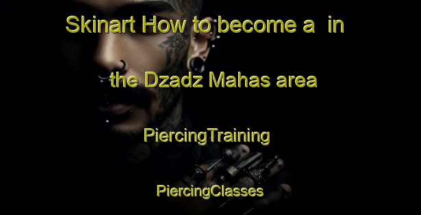 Skinart How to become a  in the Dzadz Mahas area | #PiercingTraining #PiercingClasses #SkinartTraining-Mexico