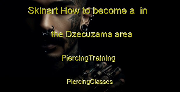 Skinart How to become a  in the Dzecuzama area | #PiercingTraining #PiercingClasses #SkinartTraining-Mexico