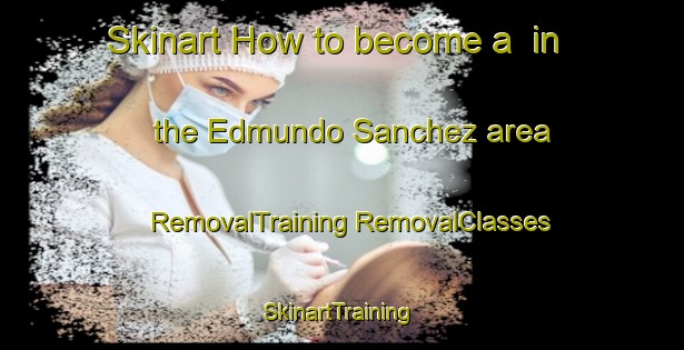 Skinart How to become a  in the Edmundo Sanchez area | #RemovalTraining #RemovalClasses #SkinartTraining-Mexico