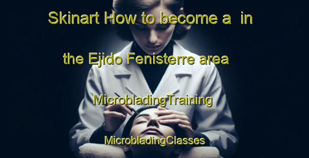 Skinart How to become a  in the Ejido Fenisterre area | #MicrobladingTraining #MicrobladingClasses #SkinartTraining-Mexico