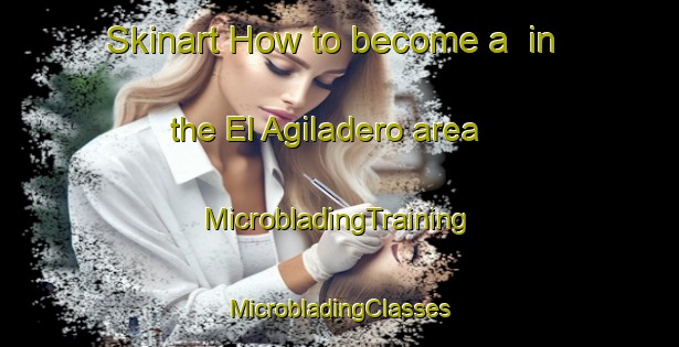 Skinart How to become a  in the El Agiladero area | #MicrobladingTraining #MicrobladingClasses #SkinartTraining-Mexico