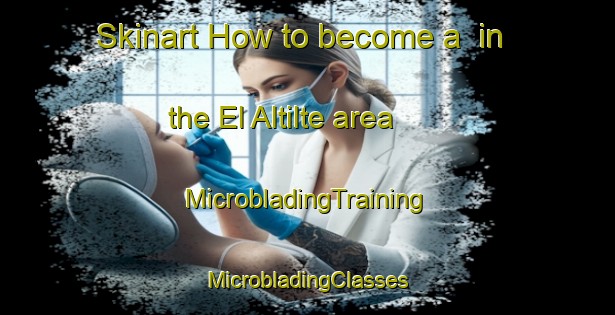 Skinart How to become a  in the El Altilte area | #MicrobladingTraining #MicrobladingClasses #SkinartTraining-Mexico