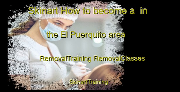 Skinart How to become a  in the El Puerquito area | #RemovalTraining #RemovalClasses #SkinartTraining-Mexico