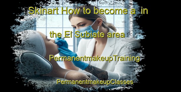 Skinart How to become a  in the El Subiate area | #PermanentmakeupTraining #PermanentmakeupClasses #SkinartTraining-Mexico