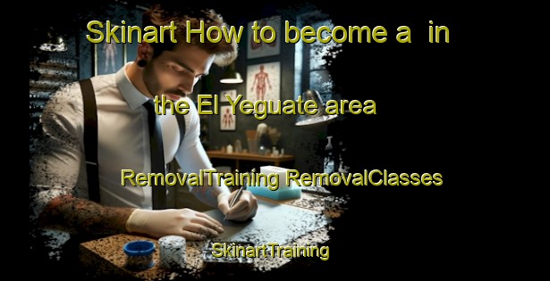 Skinart How to become a  in the El Yeguate area | #RemovalTraining #RemovalClasses #SkinartTraining-Mexico