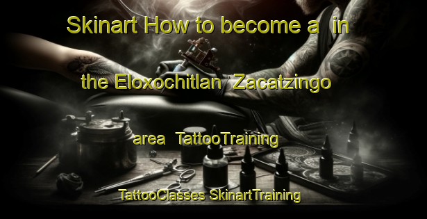 Skinart How to become a  in the Eloxochitlan  Zacatzingo area | #TattooTraining #TattooClasses #SkinartTraining-Mexico