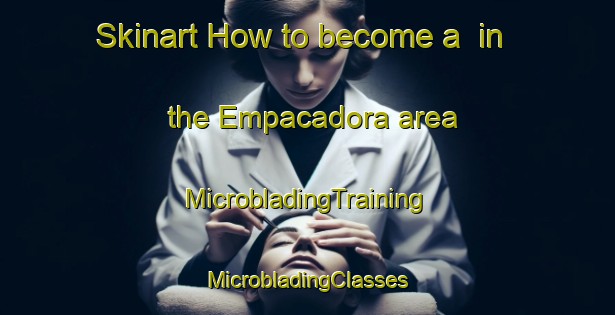 Skinart How to become a  in the Empacadora area | #MicrobladingTraining #MicrobladingClasses #SkinartTraining-Mexico