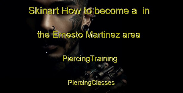 Skinart How to become a  in the Ernesto Martinez area | #PiercingTraining #PiercingClasses #SkinartTraining-Mexico