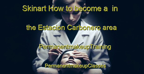 Skinart How to become a  in the Estacion Carbonero area | #PermanentmakeupTraining #PermanentmakeupClasses #SkinartTraining-Mexico