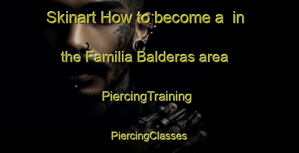 Skinart How to become a  in the Familia Balderas area | #PiercingTraining #PiercingClasses #SkinartTraining-Mexico